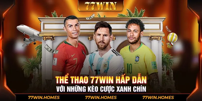 Thể thao 77WIN hấp dẫn với những kèo cược xanh chín