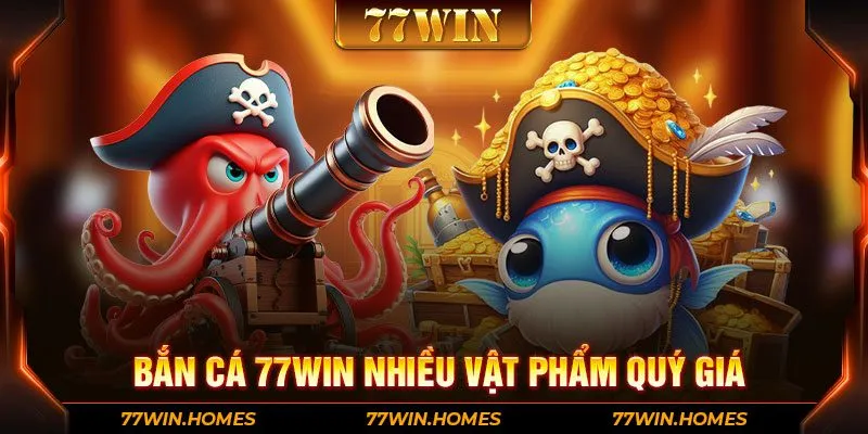 Bắn cá 77WIN nhiều vật phẩm quý giá