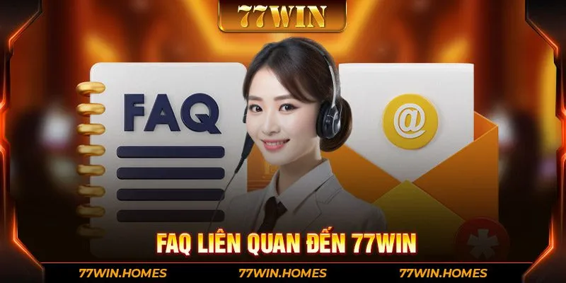 FAQ liên quan đến 77wIN