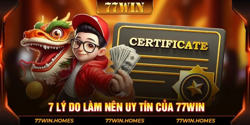 7 lý do làm nên uy tín của 77WIN