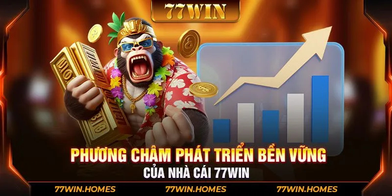 Phương châm phát triển bền vững của nhà cái 77WIN