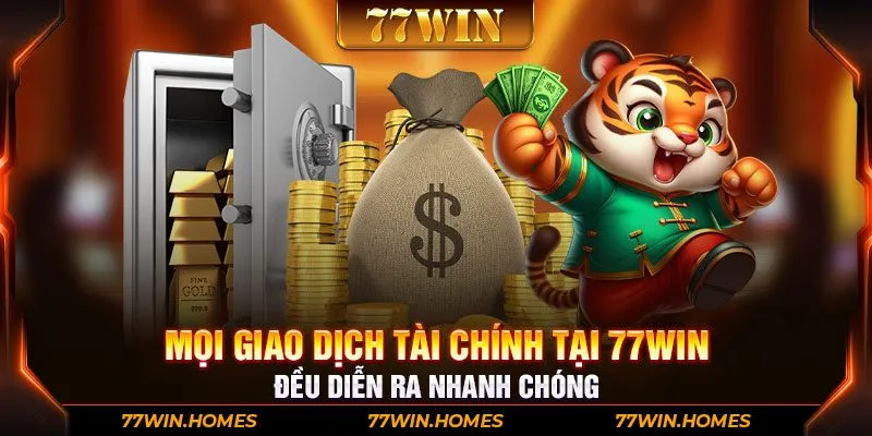 Mọi giao dịch tài chính tại 77WIN đều diễn ra nhanh chóng