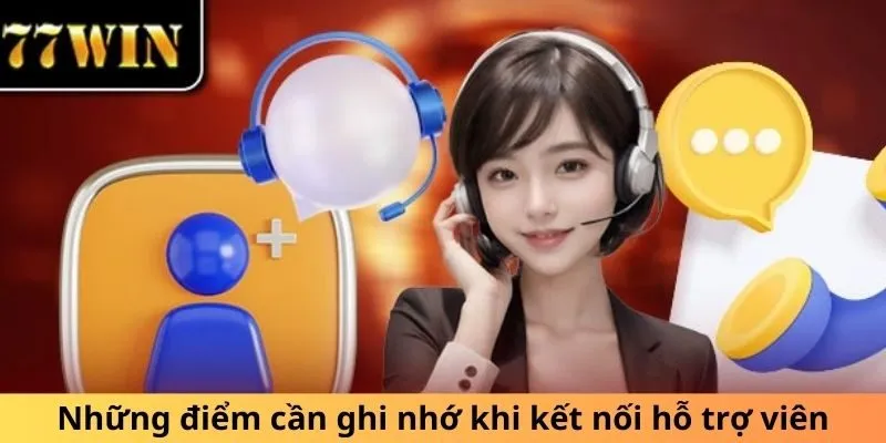 Những điểm cần ghi nhớ khi kết nối hỗ trợ viên