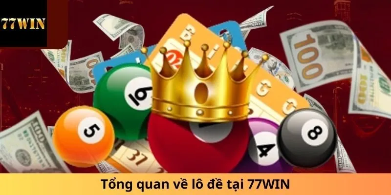 Tổng quan về lô đề tại 77WIN