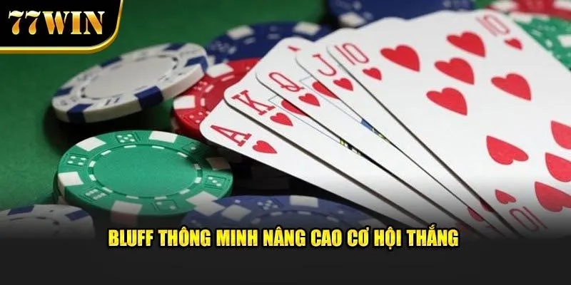 Bluff thông minh nâng cao cơ hội thắng 