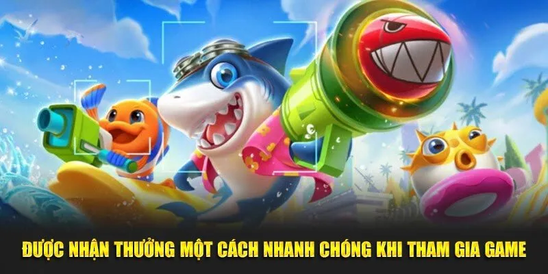 Được nhận thưởng một cách nhanh chóng khi tham gia game