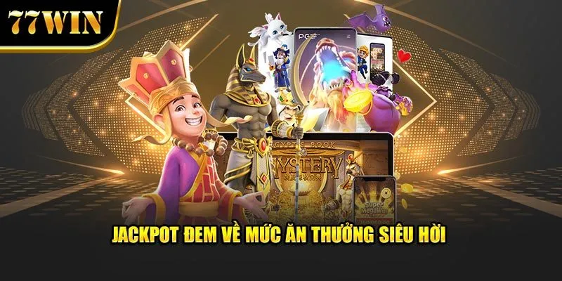 Jackpot đem về mức ăn thưởng siêu hời 