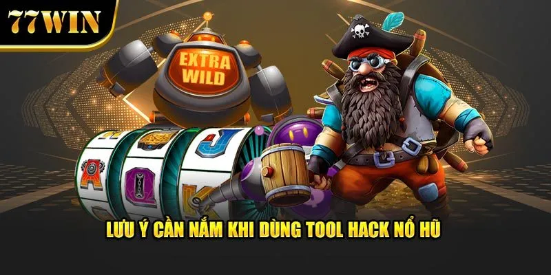 Lưu ý cần nắm khi dùng tool hack nổ hũ