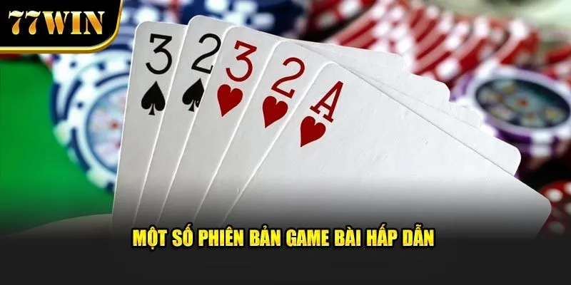 Một số phiên bản game bài hấp dẫn 