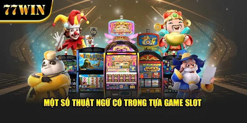 Một số thuật ngữ có trong tựa game slot 