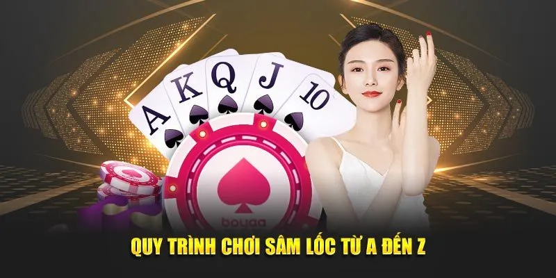 Quy trình chơi Sâm Lốc từ A đến Z