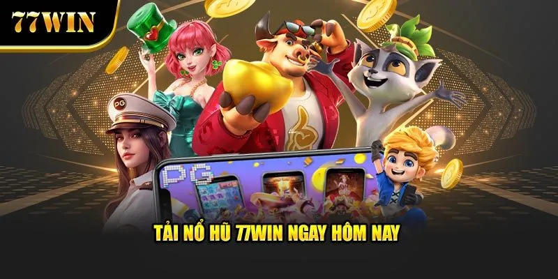 Tải nổ hũ 77Win ngay hôm nay